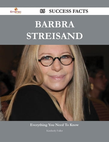 Barbra Streisand 85 Success Facts - Everything you need to know about Barbra Streisand - Kimberly Fuller