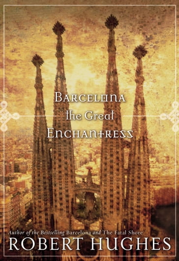 Barcelona The Great Enchantress - Robert Hughes