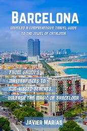 Barcelona Unveiled A Comprehensive Travel Guide to the Jewel of Catalonia
