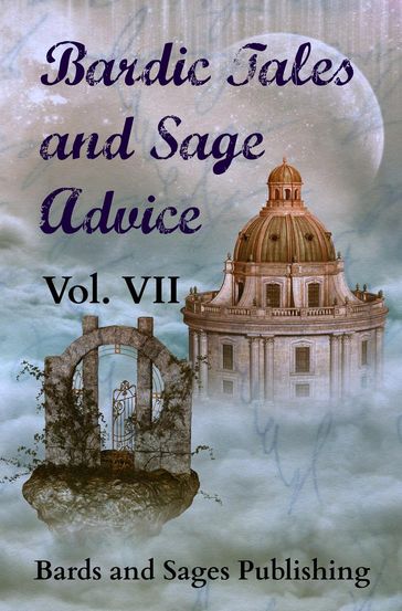 Bardic Tales and Sage Advice (Vol. VII) - Carma Lynn Park - Chad Strong - Doug Caverly - Jamie Lackey - L. Lambert Lawson - Michelle Ann King - Thaxson Patterson II