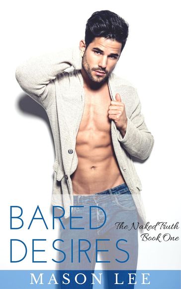 Bared Desires: The Naked Truth - Book One - Mason Lee