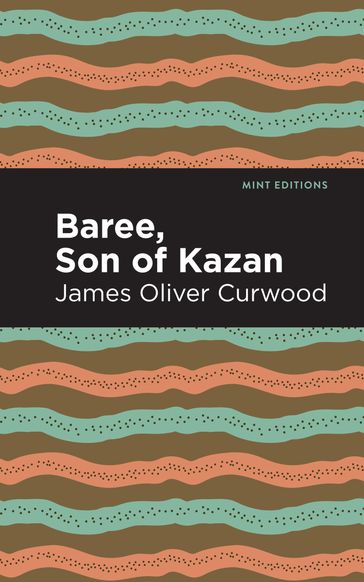 Baree, Son of Kazan - James Oliver Curwood - Mint Editions