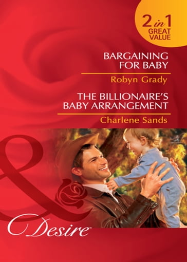 Bargaining For Baby / The Billionaire's Baby Arrangement: Bargaining for Baby / The Billionaire's Baby Arrangement (Napa Valley Vows) (Mills & Boon Desire) - Robyn Grady - Charlene Sands