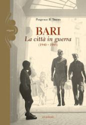 Bari. La città in guerra (1940-1945)