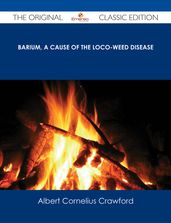 Barium, A Cause of the Loco-Weed Disease - The Original Classic Edition