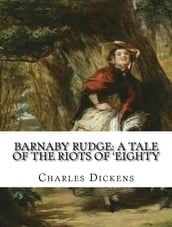 Barnaby Rudge: A Tale of the Riots of  Eighty