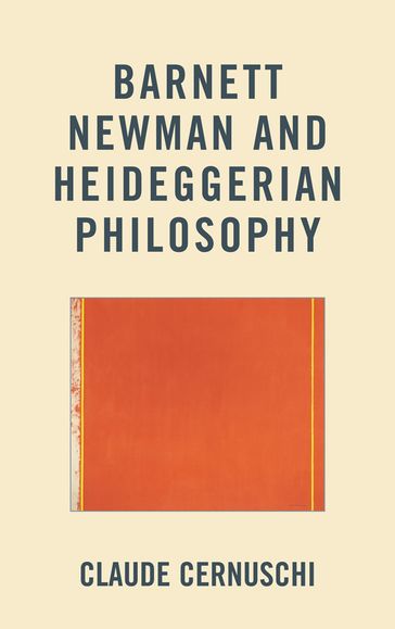 Barnett Newman and Heideggerian Philosophy - Claude Cernuschi