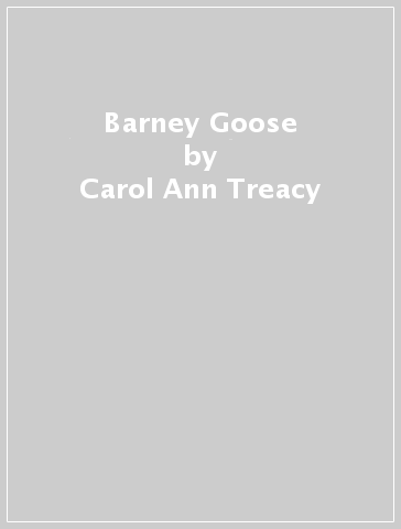 Barney Goose - Carol Ann Treacy