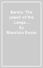 Barolo. The jewell of the Langa. Ediz. inglese