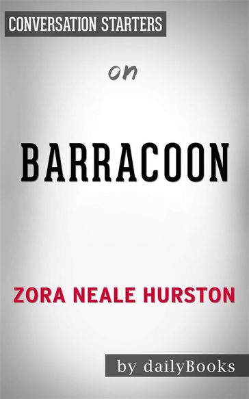 Barracoon: The Story of the Last "Black Cargo"by Zora Neale-Hurston   Conversation Starters - dailyBooks