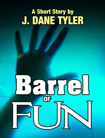 Barrel of Fun - J. Dane Tyler