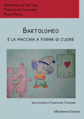 Bartolomeo e la macchia a forma di cuore. Ediz. a colori