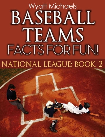 Baseball Teams Facts for Fun! - Wyatt Michaels
