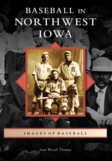 Baseball in Northwest Iowa - Joan Wendl Thomas