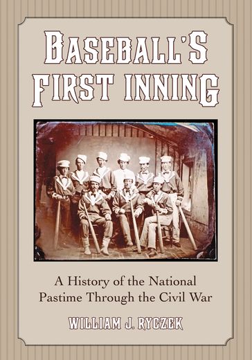 Baseball's First Inning - William J. Ryczek