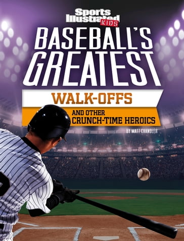 Baseball's Greatest Walk-Offs and Other Crunch-Time Heroics - Matt Chandler