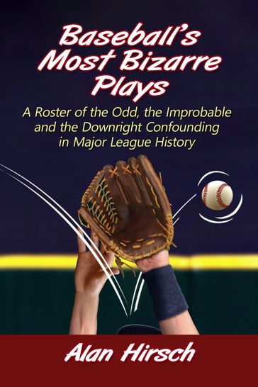 Baseball's Most Bizarre Plays - Alan Hirsch