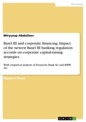 Basel III and corporate financing. Impact of the newest Basel III banking regulation accords on corporate capital-raising strategies.
