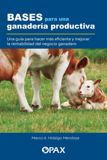 Bases para una ganadería productiva - Marco A. Hidalgo Mendoza