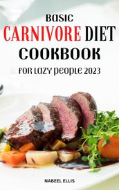 Basic Carnivore Diet Cookbook For Lazy People 2023
