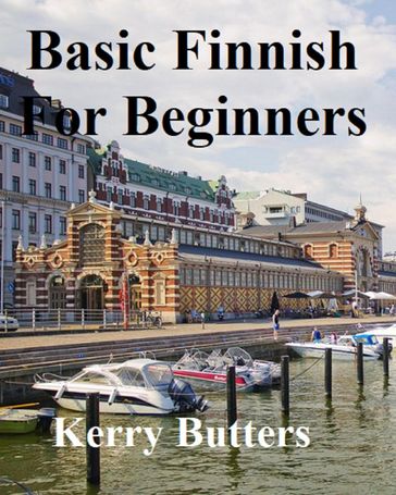 Basic Finnish For Beginners. - Kerry Butters