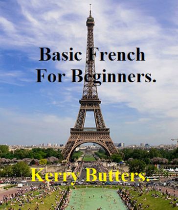 Basic French For Beginners. - Kerry Butters