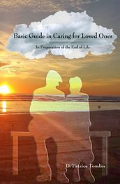 Basic Guide in Caring for Loved Ones In Preparation of the End of Life