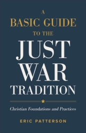 A Basic Guide to the Just War Tradition ¿ Christian Foundations and Practices