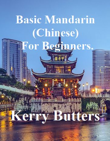 Basic Mandarin (Chinese) For Beginners. - Kerry Butters