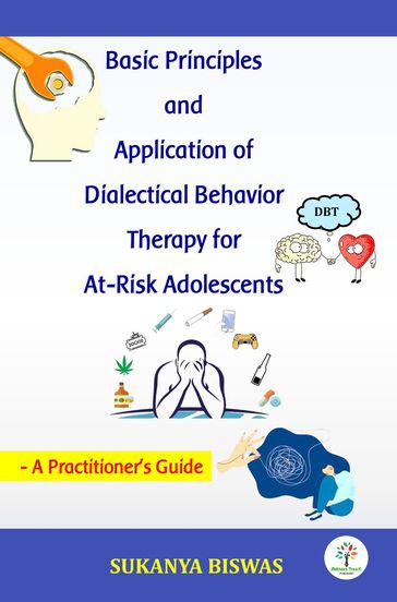 Basic Principles and Application of Dialectical Behavior Therapy for At-Risk Adolescents - Sukanya Biswas