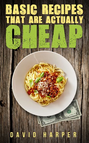 Basic Recipes that are Actually Cheap - David Harper