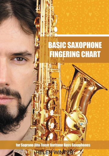 Basic Saxophone Fingering Chart: for Soprano, Alto, Tenor, Baritone, Bass Saxophones - Helen Winter