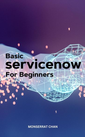 Basic ServiceNow For Beginners - Monserrat Chan