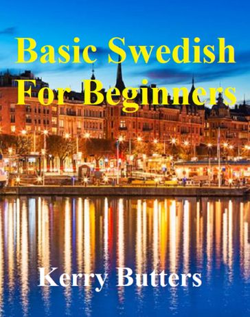 Basic Swedish For Beginners. - Kerry Butters