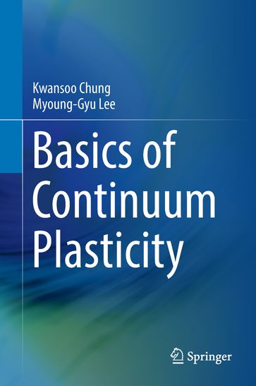 Basics of Continuum Plasticity - Kwansoo Chung - Myoung-Gyu Lee