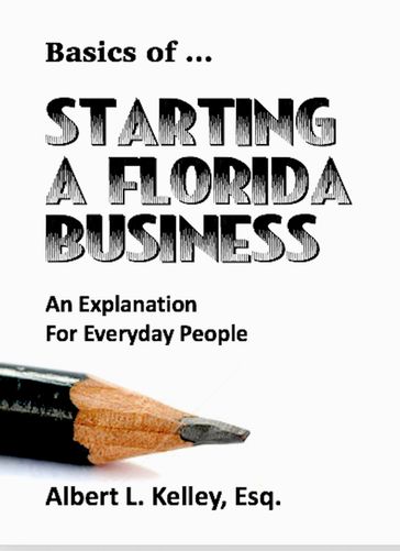 Basics of  Starting a Florida Business - Albert L. Kelley