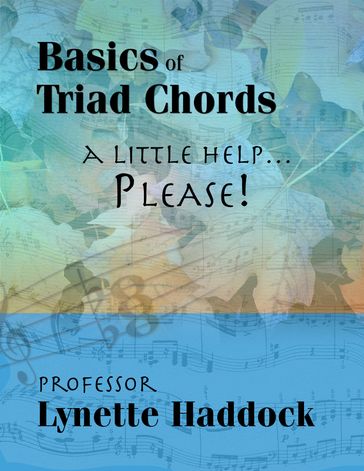 Basics of Triad Chords: A Little HelpPlease! - Lynette Haddock
