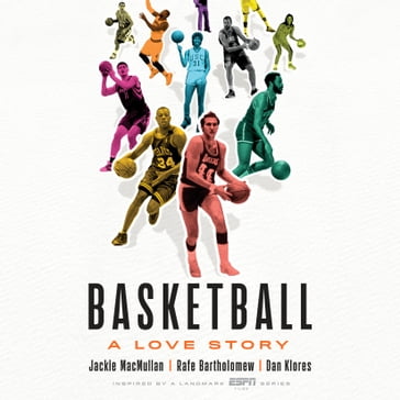 Basketball - Jackie MacMullan - Rafe Bartholomew - Dan Klores