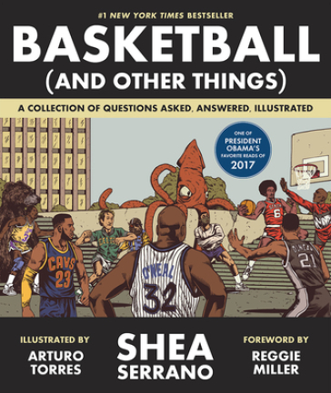 Basketball (and Other Things) - Shea Serrano