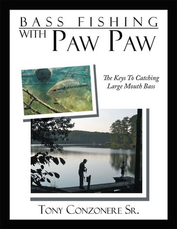 Bass Fishing with Paw Paw - Tony Conzonere Sr.