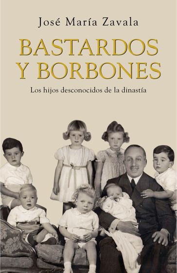 Bastardos y Borbones - José María Zavala