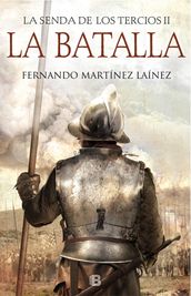 La Batalla (La senda de los Tercios 2)