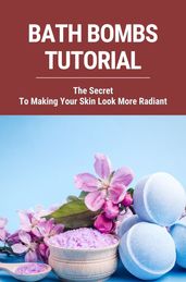 Bath Bombs Tutorial: The Secret To Making Your Skin Look More Radiant