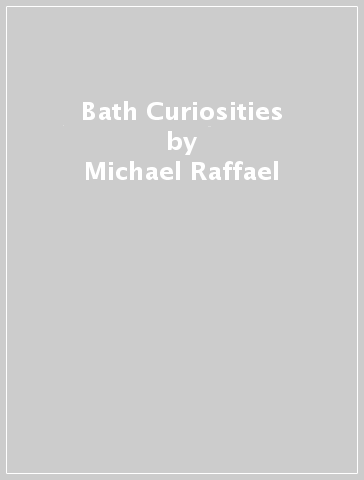 Bath Curiosities - Michael Raffael