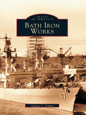 Bath Iron Works - Andrew C. Toppan