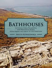 Bathhouses in Iudaea, Syria-Palaestina and Provincia Arabia from Herod the Great to the Umayyads