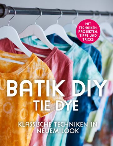 Batik DIY - Tie Dye - Barbara Sander - Lena Richter - Manuela Ambro