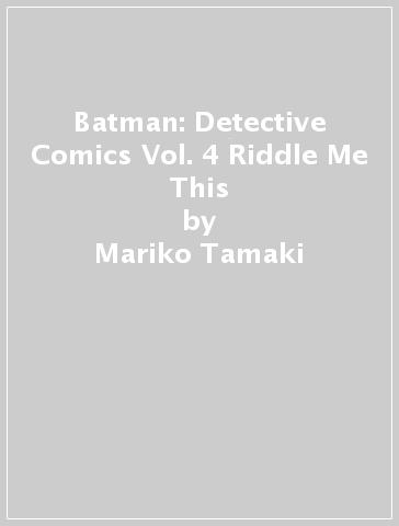 Batman: Detective Comics Vol. 4 Riddle Me This - Mariko Tamaki - Nadia Shammas