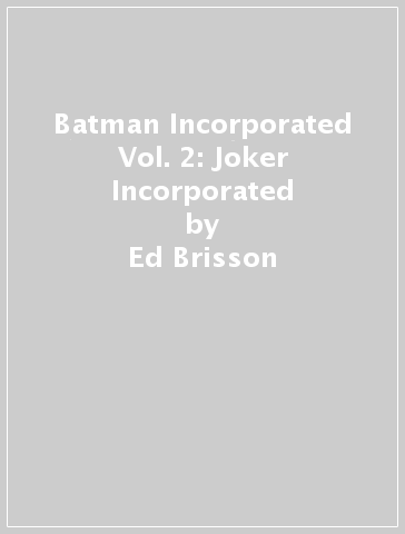 Batman Incorporated Vol. 2: Joker Incorporated - Ed Brisson - John Timms