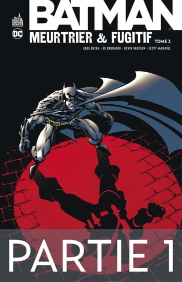 Batman - Meurtrier & fugitif - Tome 3 - Partie 1 - DEVIN GRAYSON - Ed Brubaker - Greg Rucka